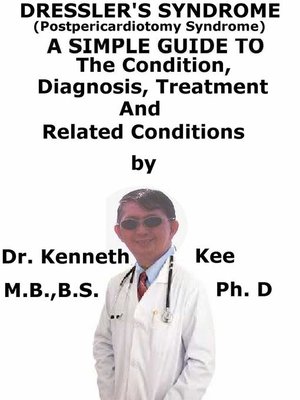 cover image of Dressler's Syndrome, (Postpericardiotomy Syndrome) a Simple Guide to the Condition, Diagnosis, Treatment and Related Conditions